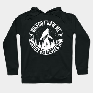 Bigfoot Saw Me But Nobody Believes Him Hoodie